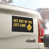 Get Out of the Left Lane Car Magnet (7.5” x 4.5”)