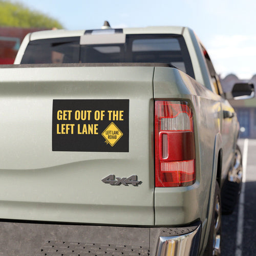 Get Out of the Left Lane Car Magnet (7.5” x 4.5”)